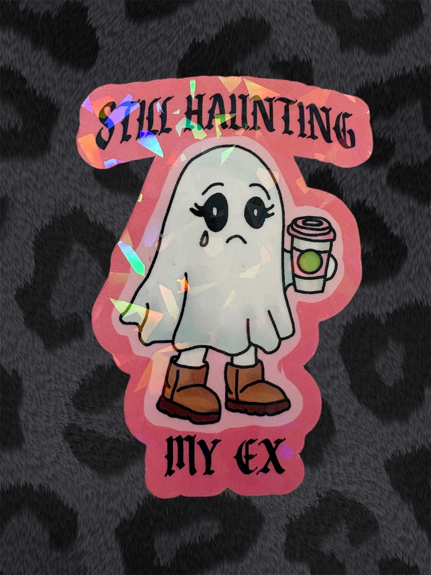 STILL HAUNTING MY EX Sticker