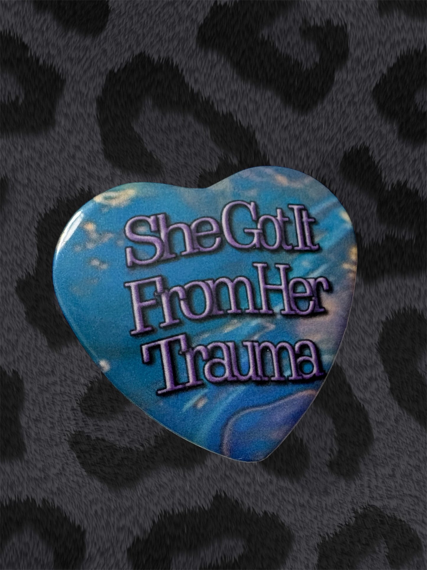 SHE GOT IT FROM HER TRAUMA Button