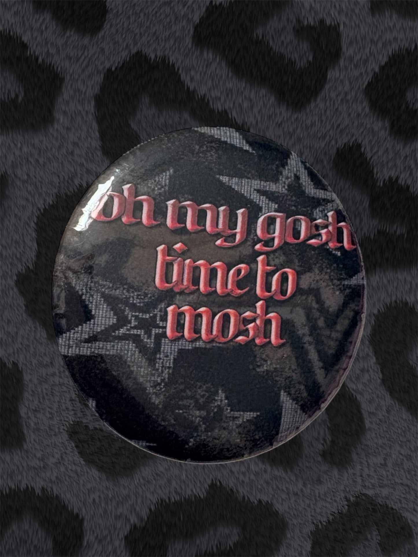 OH MY GOSH TIME TO MOSH Button