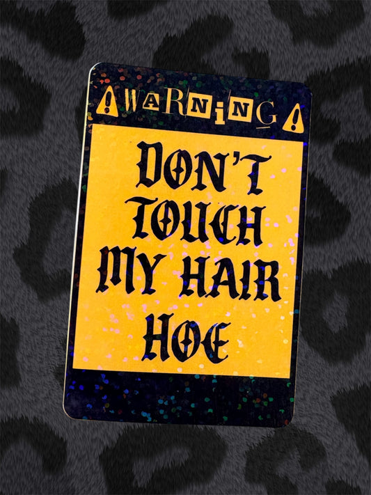 DON’T TOUCH MY HAIR HOE Sticker