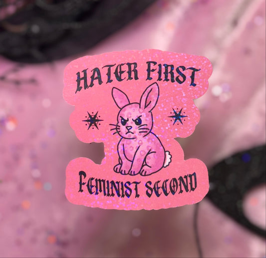 HATER FIRST FEMINIST SECOND Sticker