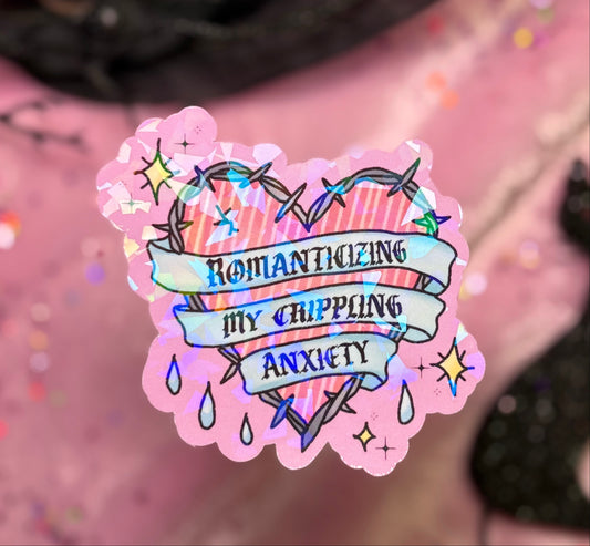 ROMANTICIZING MY CRIPPLING ANXIETY Sticker