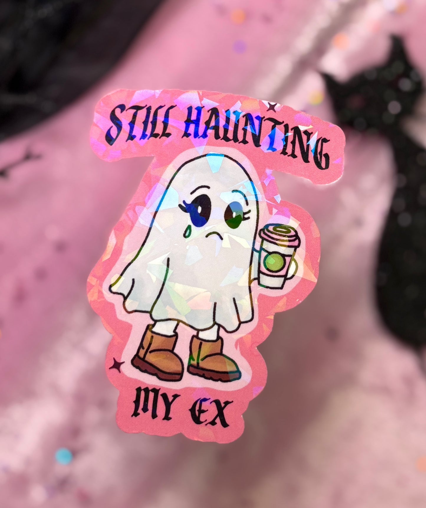 STILL HAUNTING MY EX Sticker