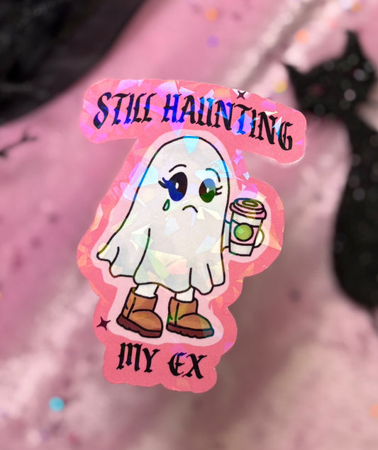 STILL HAUNTING MY EX Sticker