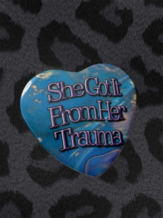 SHE GOT IT FROM HER TRAUMA Button
