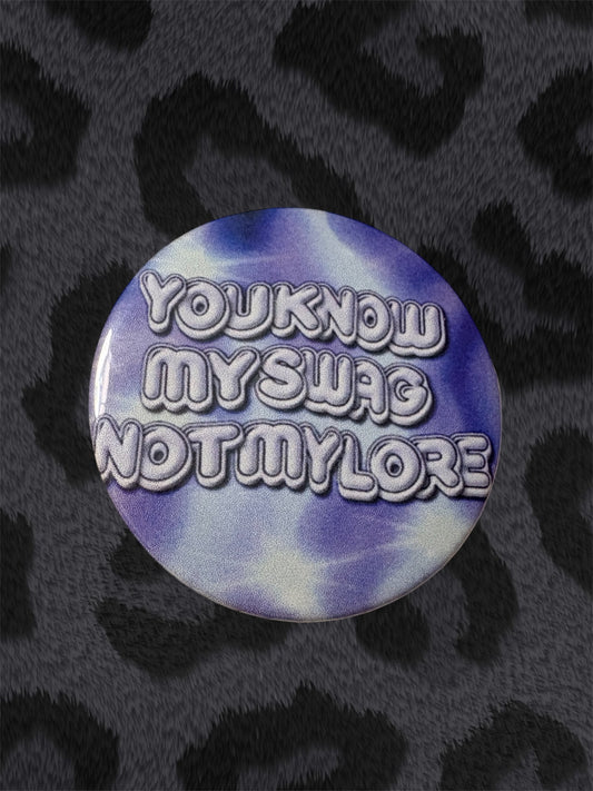 YOU KNOW MY SWAG NOT MY LORE Button